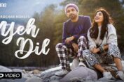 Yeh Dil song Rochak Kohli and Harshita Gaur